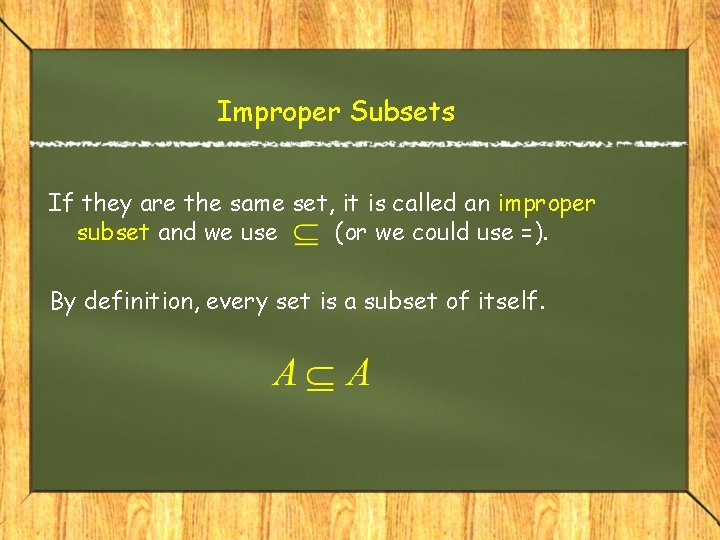 Improper Subsets If they are the same set, it is called an improper subset