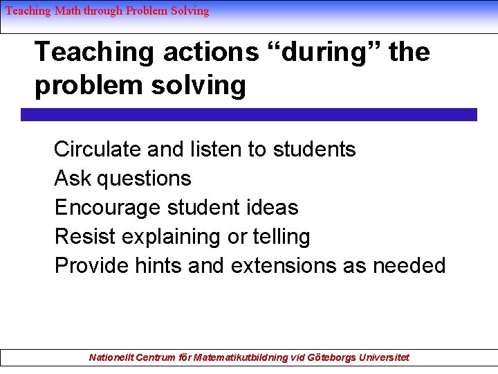 Teaching Math through Problem Solving Teaching actions “during” the problem solving Circulate and listen