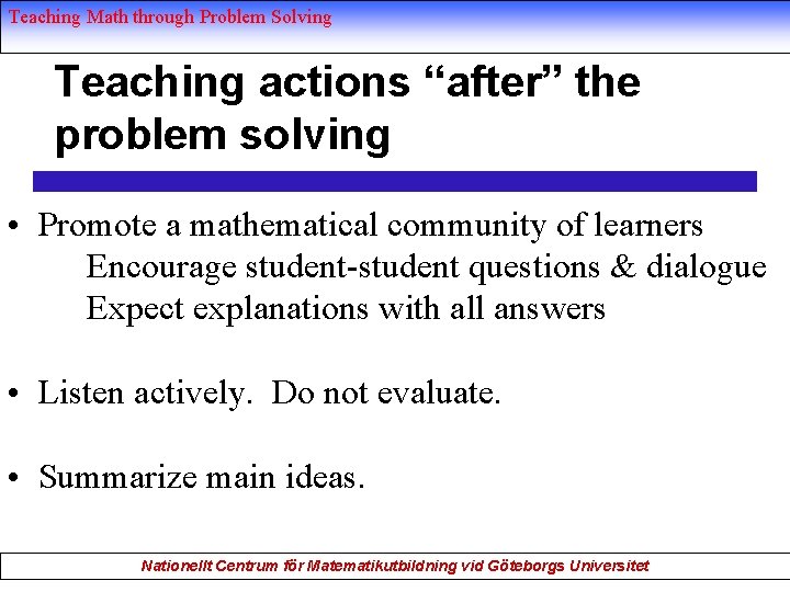 Teaching Math through Problem Solving Teaching actions “after” the problem solving • Promote a