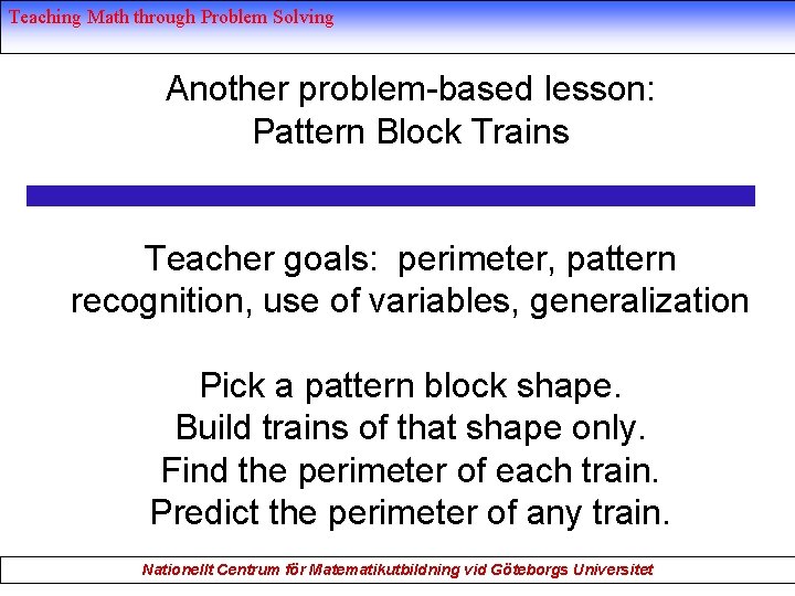 Teaching Math through Problem Solving Another problem-based lesson: Pattern Block Trains Teacher goals: perimeter,
