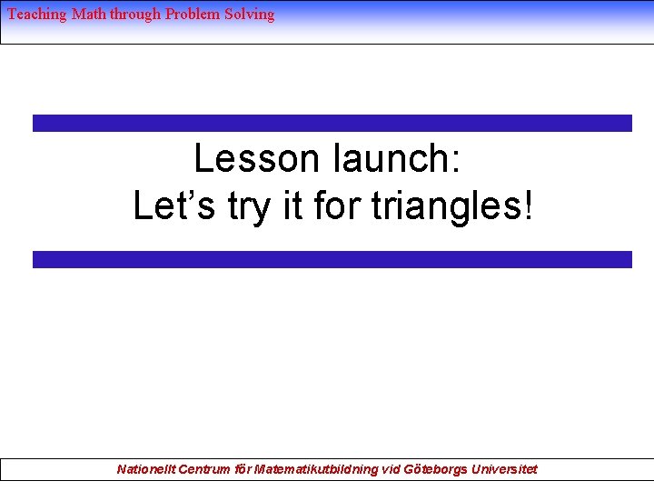 Teaching Math through Problem Solving Lesson launch: Let’s try it for triangles! Nationellt Centrum