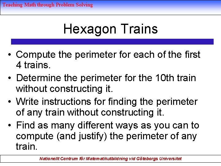 Teaching Math through Problem Solving Hexagon Trains • Compute the perimeter for each of