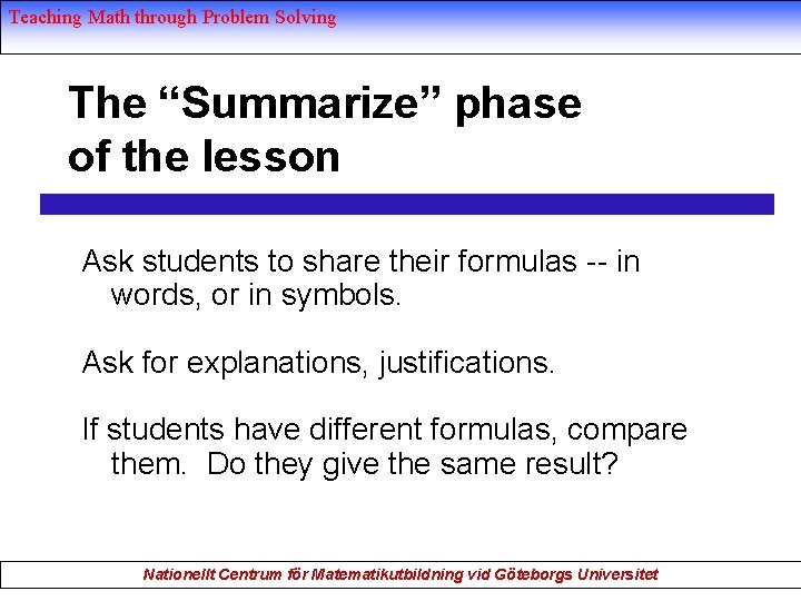 Teaching Math through Problem Solving The “Summarize” phase of the lesson Ask students to