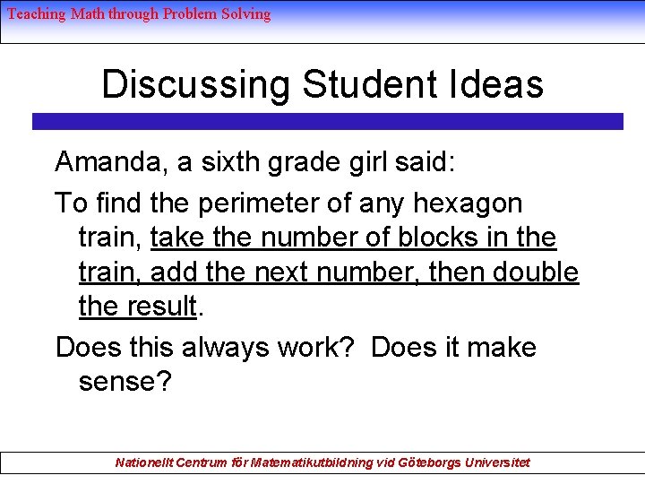 Teaching Math through Problem Solving Discussing Student Ideas Amanda, a sixth grade girl said: