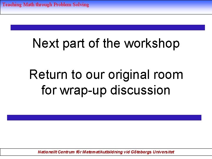 Teaching Math through Problem Solving Next part of the workshop Return to our original