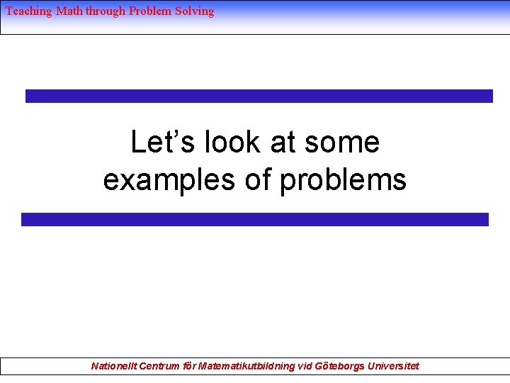 Teaching Math through Problem Solving Let’s look at some examples of problems Nationellt Centrum
