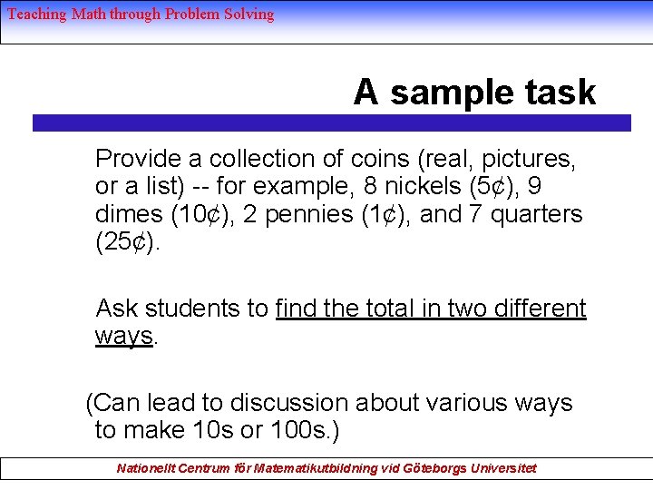Teaching Math through Problem Solving A sample task Provide a collection of coins (real,