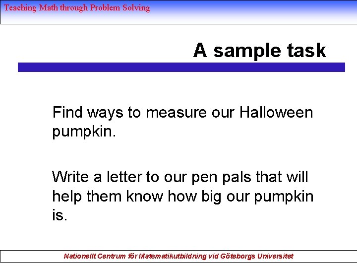 Teaching Math through Problem Solving A sample task Find ways to measure our Halloween