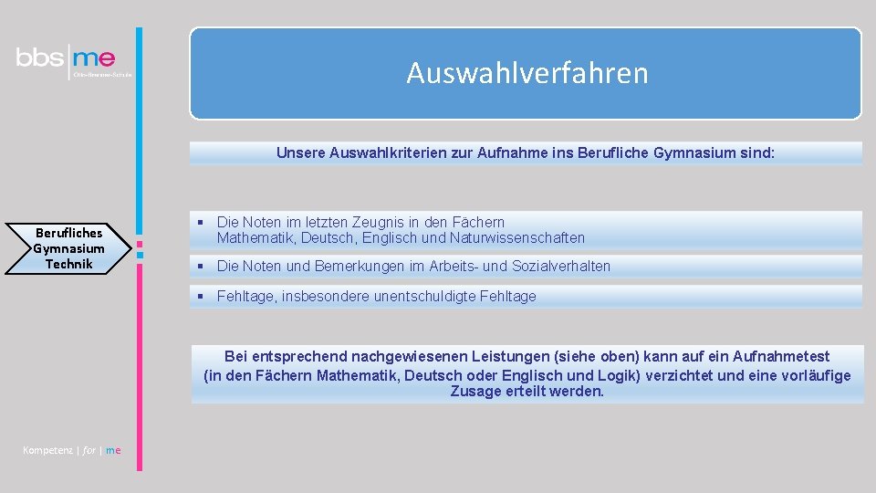 Auswahlverfahren Unsere Auswahlkriterien zur Aufnahme ins Berufliche Gymnasium sind: Berufliches Gymnasium Technik § Die