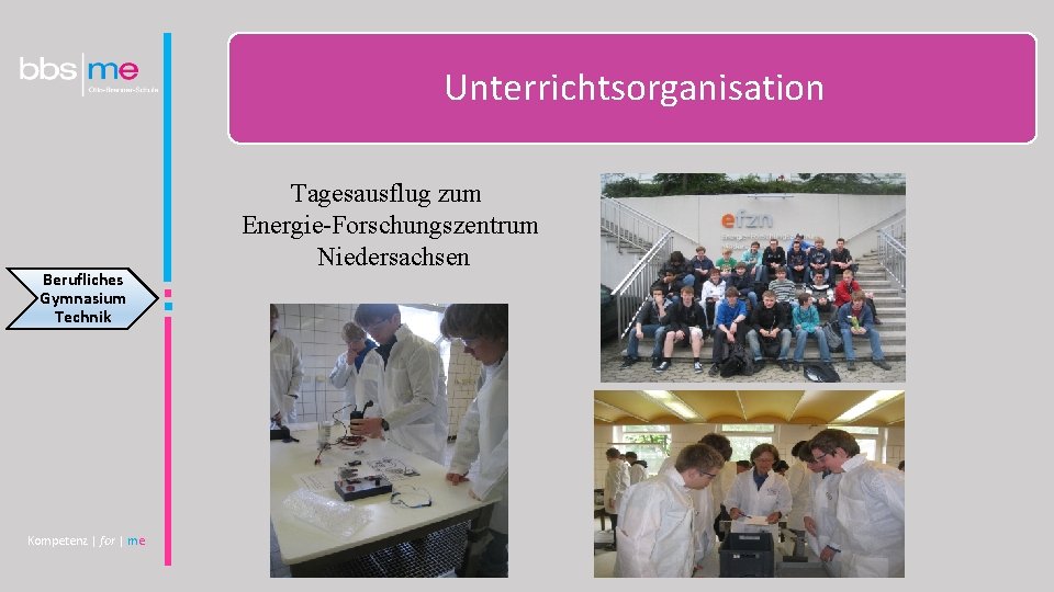 Unterrichtsorganisation Berufliches Gymnasium Technik Kompetenz | for | me Tagesausflug zum Energie-Forschungszentrum Niedersachsen 