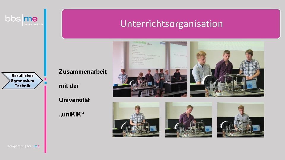 Unterrichtsorganisation Berufliches Gymnasium Technik Zusammenarbeit mit der Universität „uni. KIK“ Kompetenz | for |