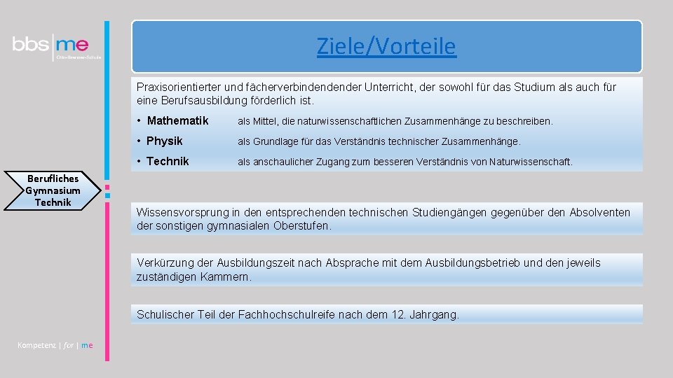 Ziele/Vorteile Praxisorientierter und fächerverbindendender Unterricht, der sowohl für das Studium als auch für eine