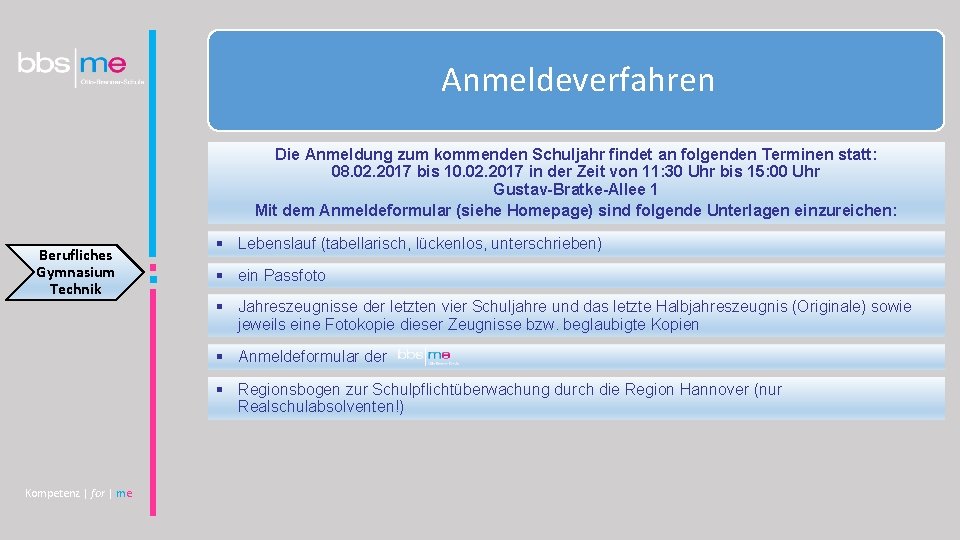 Anmeldeverfahren Die Anmeldung zum kommenden Schuljahr findet an folgenden Terminen statt: 08. 02. 2017