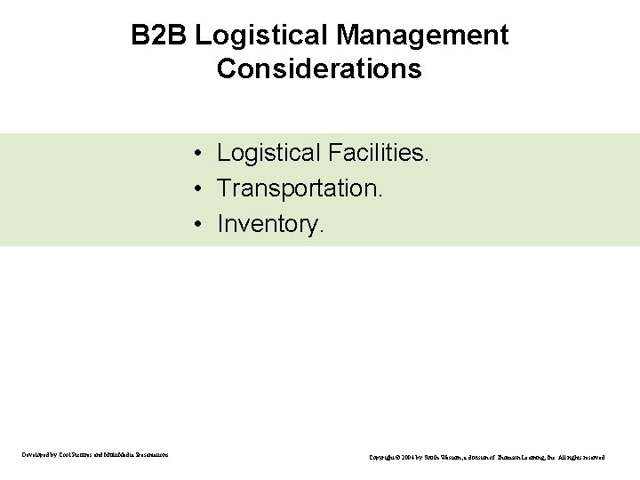 B 2 B Logistical Management Considerations • Logistical Facilities. • Transportation. • Inventory. Developed