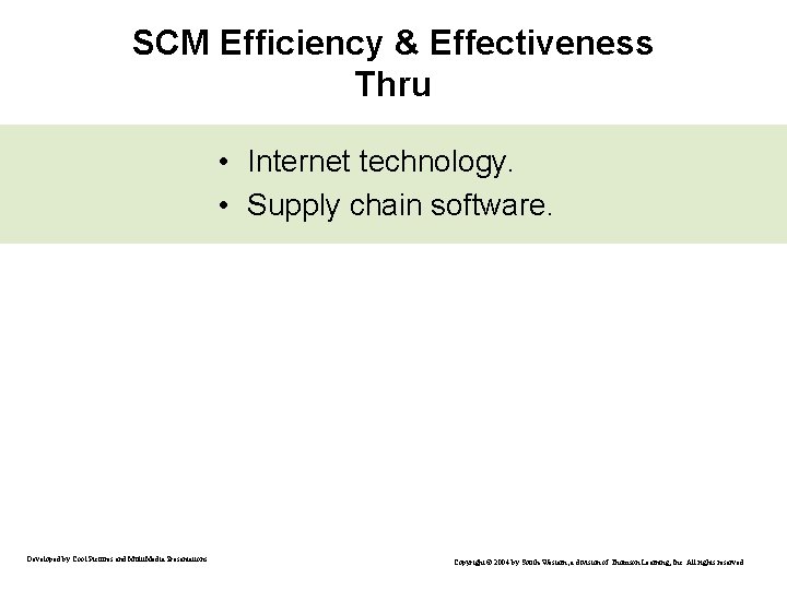 SCM Efficiency & Effectiveness Thru • Internet technology. • Supply chain software. Developed by