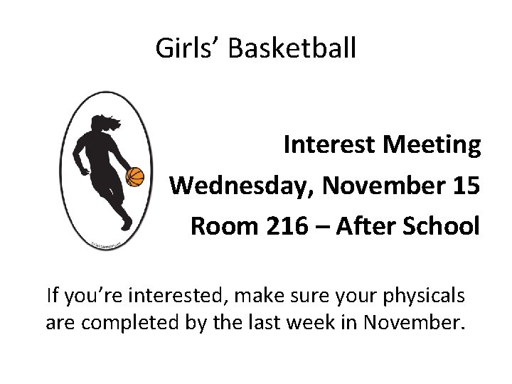 Girls’ Basketball Interest Meeting Wednesday, November 15 Room 216 – After School If you’re