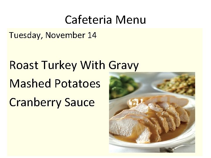 Cafeteria Menu Tuesday, November 14 Roast Turkey With Gravy Mashed Potatoes Cranberry Sauce 