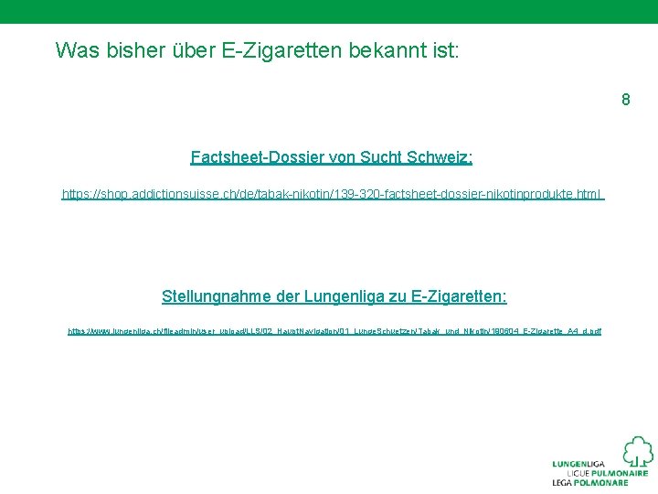 Was bisher über E-Zigaretten bekannt ist: 8 Factsheet-Dossier von Sucht Schweiz: https: //shop. addictionsuisse.