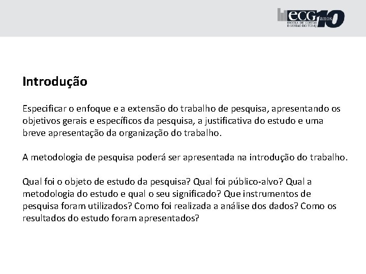 Introdução Especificar o enfoque e a extensão do trabalho de pesquisa, apresentando os objetivos