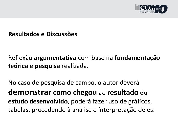 Resultados e Discussões Reflexão argumentativa com base na fundamentação teórica e pesquisa realizada. No