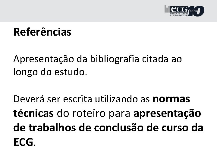 Referências Apresentação da bibliografia citada ao longo do estudo. Deverá ser escrita utilizando as