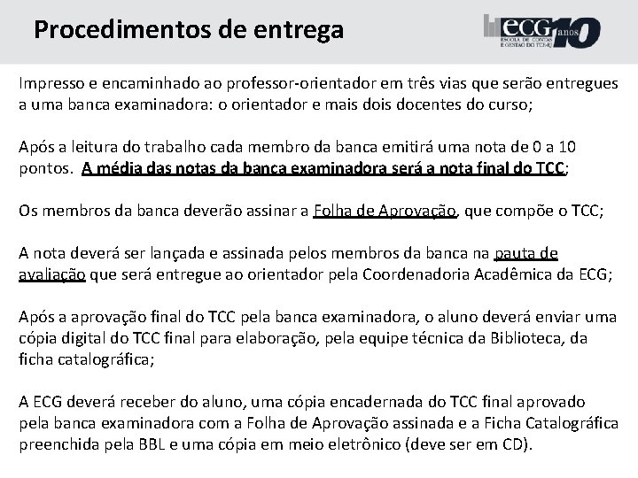 Procedimentos de entrega Impresso e encaminhado ao professor-orientador em três vias que serão entregues