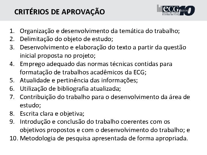 CRITÉRIOS DE APROVAÇÃO 1. Organização e desenvolvimento da temática do trabalho; 2. Delimitação do