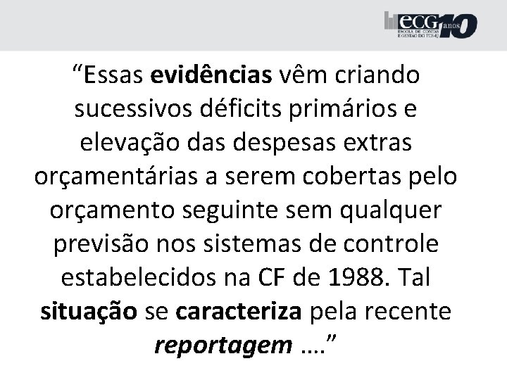 “Essas evidências vêm criando sucessivos déficits primários e elevação das despesas extras orçamentárias a