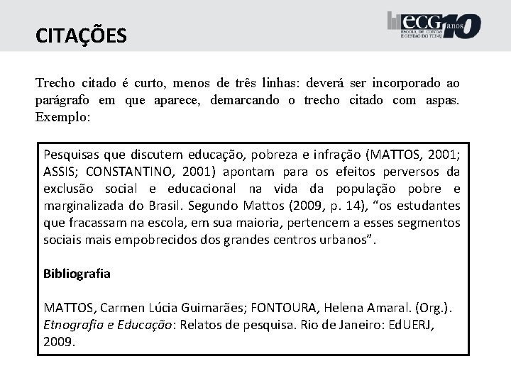 CITAÇÕES Trecho citado é curto, menos de três linhas: deverá ser incorporado ao parágrafo