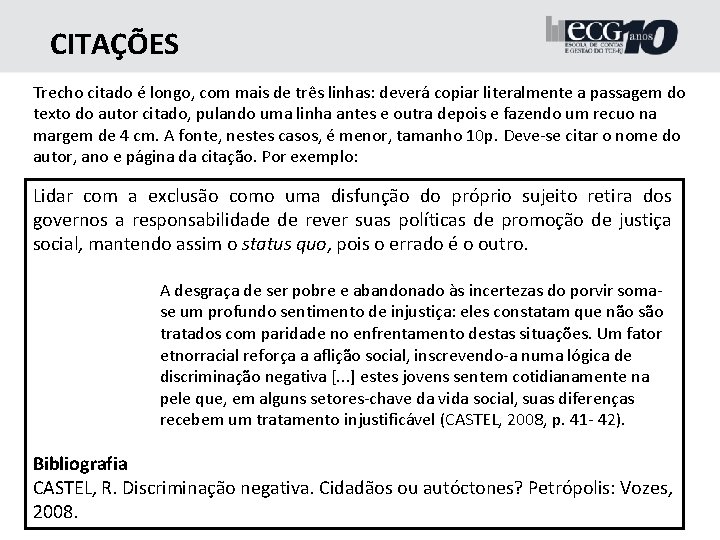 CITAÇÕES Trecho citado é longo, com mais de três linhas: deverá copiar literalmente a