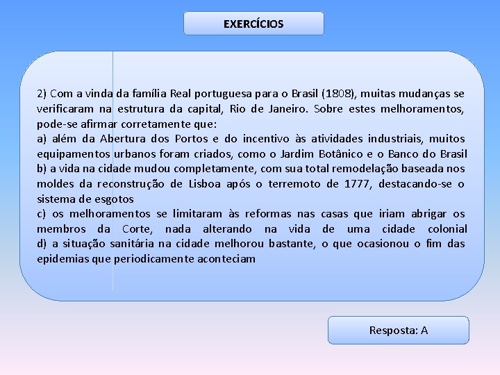 EXERCÍCIOS 2) Com a vinda da família Real portuguesa para o Brasil (1808), muitas
