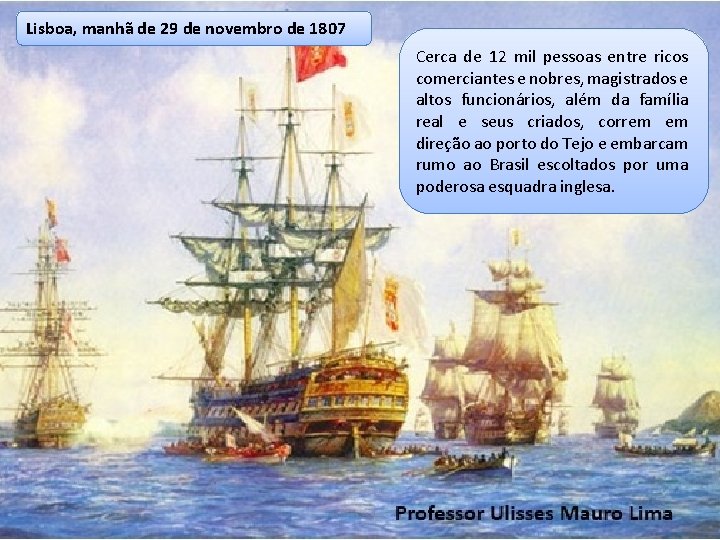 Lisboa, manhã de 29 de novembro de 1807 Cerca de 12 mil pessoas entre