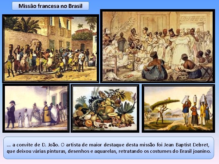 Missão francesa no Brasil . . . a convite de D. João. O artista