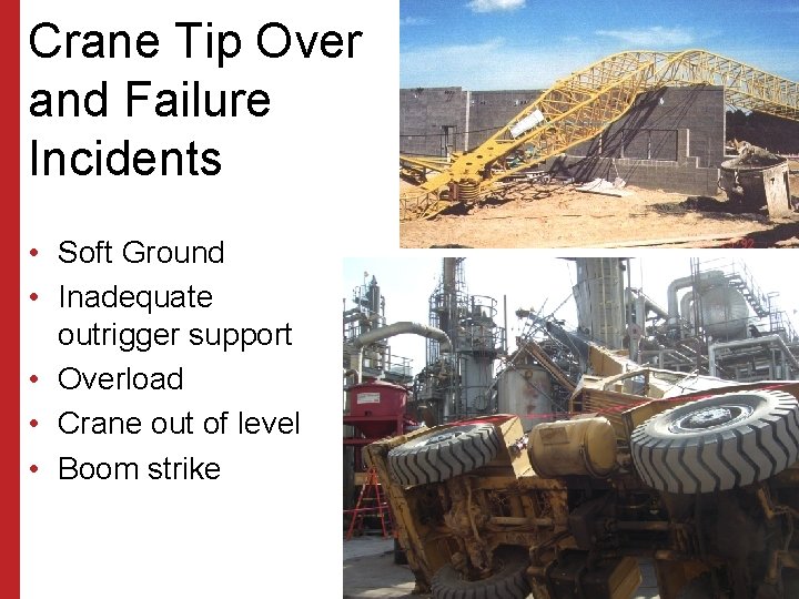 Crane Tip Over and Failure Incidents • Soft Ground • Inadequate outrigger support •