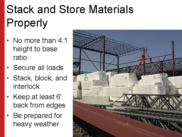 Stack and Store Materials Properly • No more than 4: 1 height to base