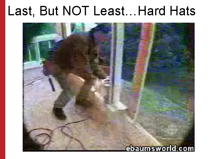 Last, But NOT Least…Hard Hats 