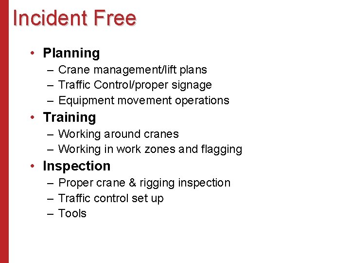 Incident Free • Planning – Crane management/lift plans – Traffic Control/proper signage – Equipment