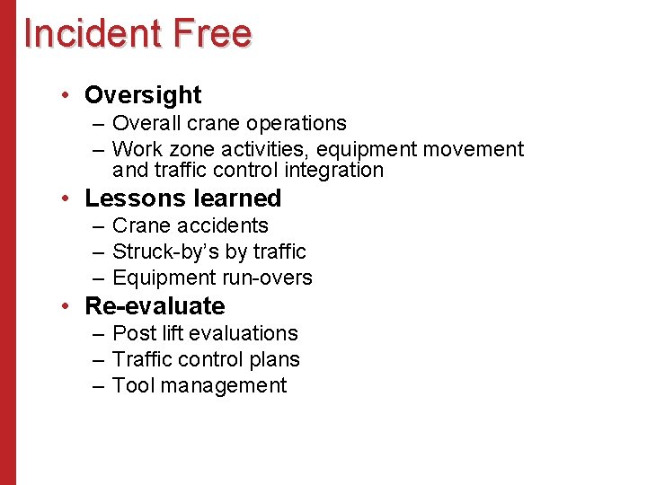 Incident Free • Oversight – Overall crane operations – Work zone activities, equipment movement