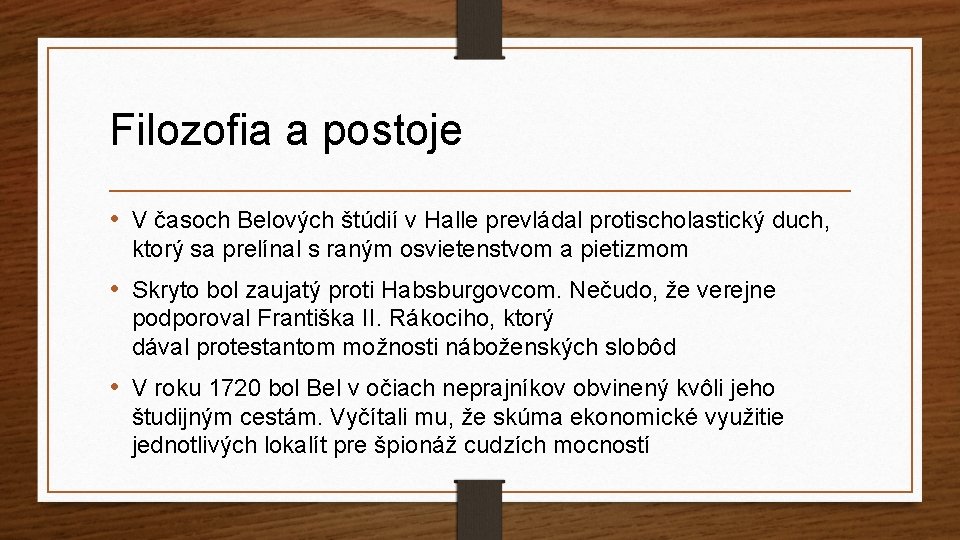 Filozofia a postoje • V časoch Belových štúdií v Halle prevládal protischolastický duch, ktorý