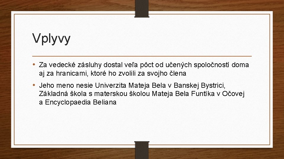 Vplyvy • Za vedecké zásluhy dostal veľa pôct od učených spoločností doma aj za