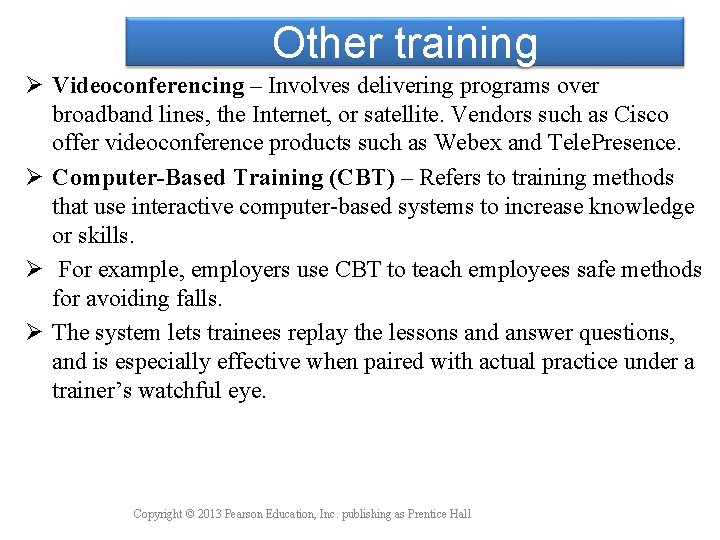 Other training Ø Videoconferencing – Involves delivering programs over broadband lines, the Internet, or