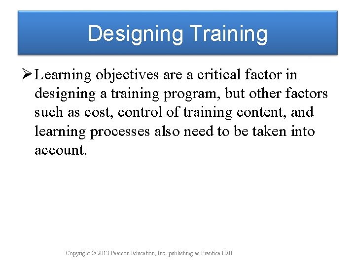 Designing Training Ø Learning objectives are a critical factor in designing a training program,