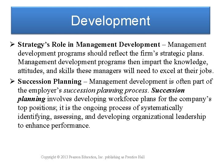 Development Ø Strategy’s Role in Management Development – Management development programs should reflect the