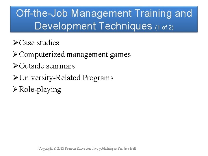 Off-the-Job Management Training and Development Techniques (1 of 2) ØCase studies ØComputerized management games