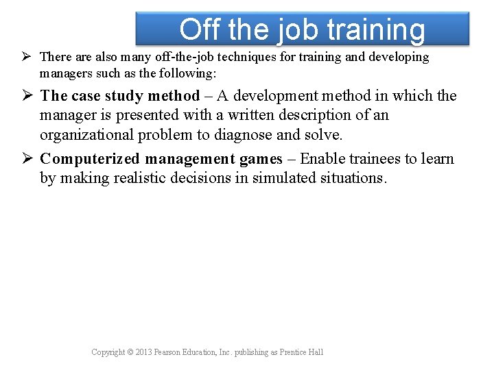 Off the job training Ø There also many off-the-job techniques for training and developing