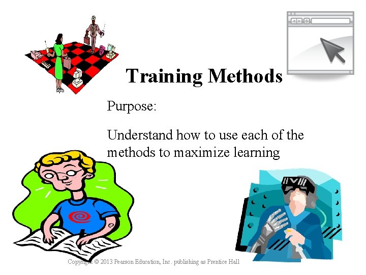 Training Methods Purpose: Understand how to use each of the methods to maximize learning