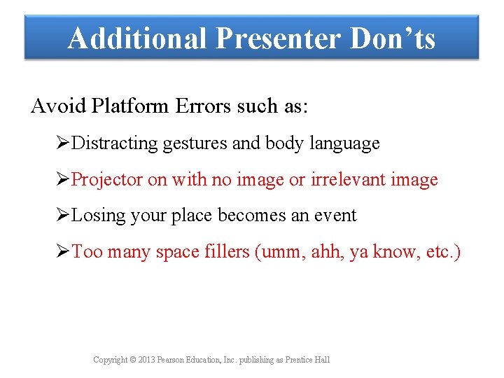 Additional Presenter Don’ts Avoid Platform Errors such as: ØDistracting gestures and body language ØProjector