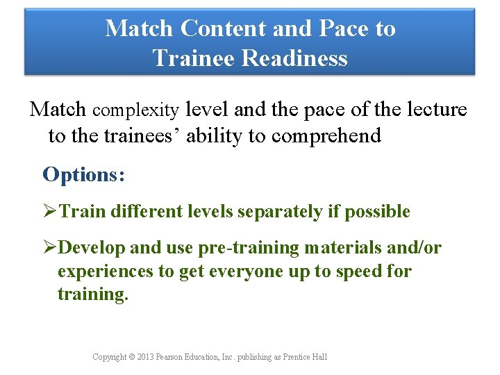 Match Content and Pace to Trainee Readiness Match complexity level and the pace of