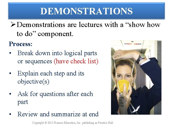 DEMONSTRATIONS Ø Demonstrations are lectures with a “show to do” component. Process: • Break