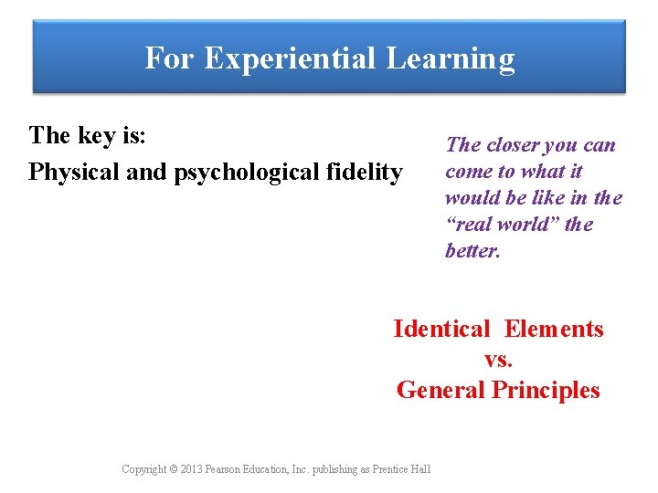 For Experiential Learning The key is: Physical and psychological fidelity The closer you can